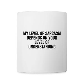 Mein Grad an Sarkasmus hängt von Ihrem niedrigeren Grad ab - Tasse - Weiß - Vorne