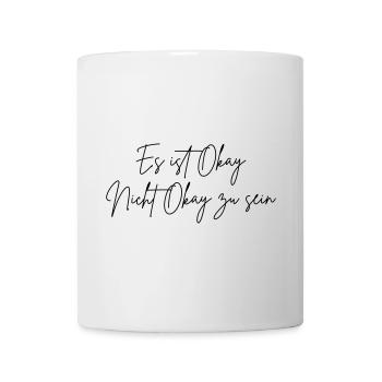 Es ist Okay nicht Okay zu sein (Farbe änderbar) - Tasse - Weiß - Vorne