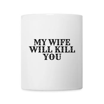Meine Frau wird dich töten - Tasse - Weiß - Vorne