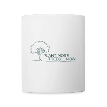 Pflanzt mehr Bäume Jetzt - Naturschutz Spruch - Tasse - Weiß - Vorne