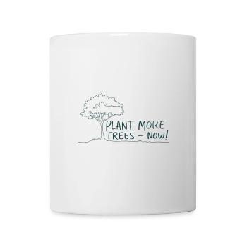 Pflanzt mehr Bäume Jetzt - Naturschutz Spruch - Tasse - Weiß - Vorne