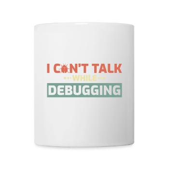 I Can't Talk While Debugging - Tasse - Weiß - Vorne
