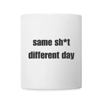 Same Shit Different Day – Sarcastic Statement - Mug - white - Front