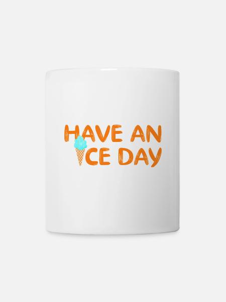 Have a nice Day Eis coole Sprüche Waffel Eiscreme - Tasse - Weiß