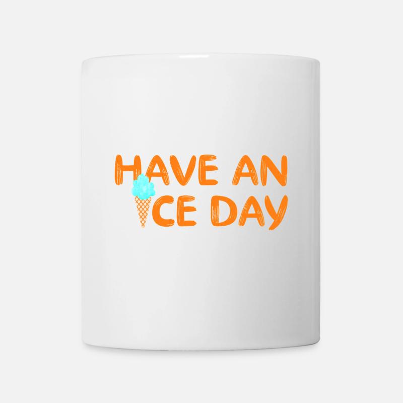 Have a nice Day Eis coole Sprüche Waffel Eiscreme - Tasse - Weiß