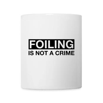 Foiling is not a Crime - Tasse - Weiß - Vorne