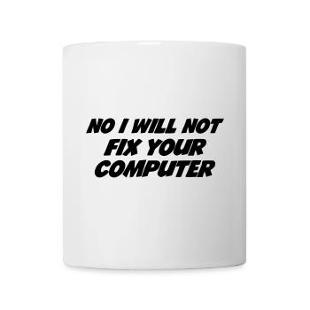 No I will not fix your computer - Mug - white - Front