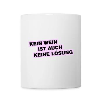 Kein WEIN ist auch keine Lösung - Tasse - Weiß - Vorne