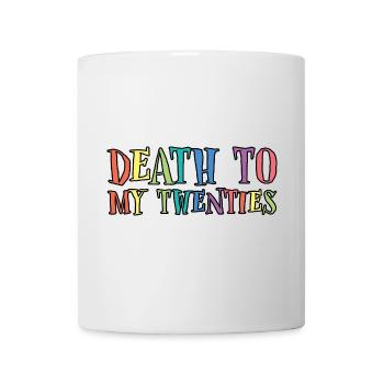 Death To My Twenties 3 - Tasse - Weiß - Vorne