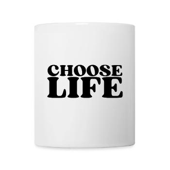 Choose Life - Statement fürs Leben! Was wählst du? - Tasse - Weiß - Vorne