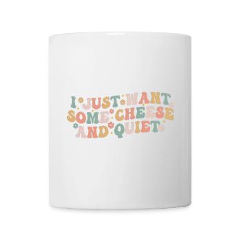 I Just Want Some Cheese and Quiet | Funny Cheezy - Mug blanc - blanc - Devant