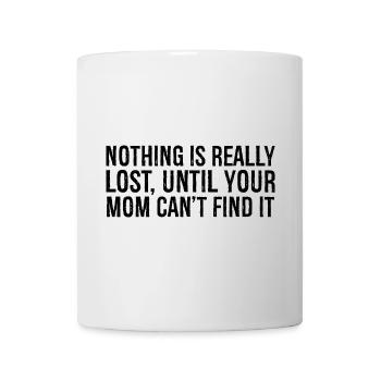 nothing is really lost until your mom can't find - Mug - white - Front