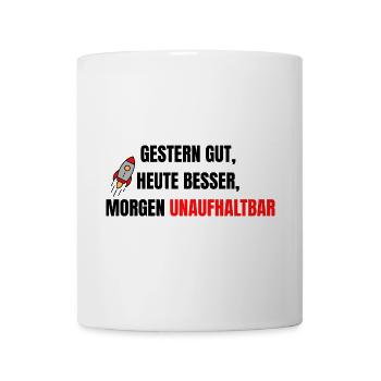 Gestern gut, heute besser, morgen unaufhaltsam. - Tasse - Weiß - Vorne