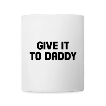 give it to daddy - Mug - white - Front