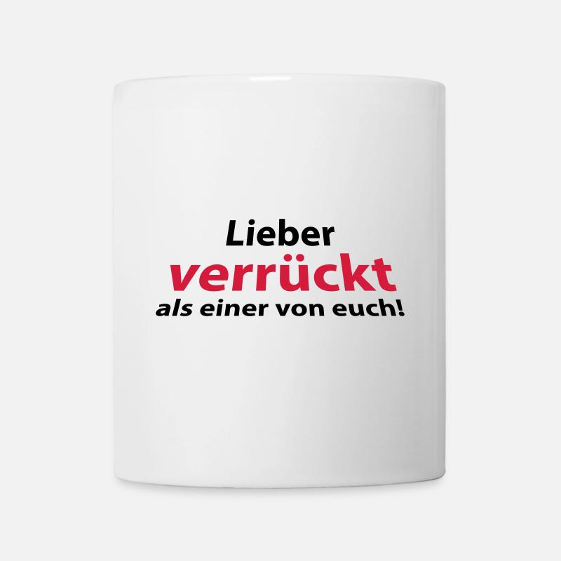Lieber verrückt als einer von euch! - Tasse - Weiß