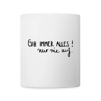 Gib immer alles nur nie auf! - Tasse - Weiß - Vorne
