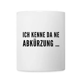 Ich kenne da ne Abkürzung -  Frecher Sprucht  - Tasse - Weiß - Vorne