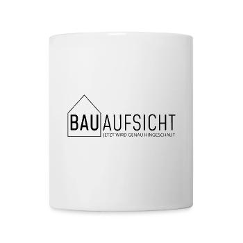 Bauaufsicht - jetzt wird genau hingeschaut! - Tasse - Weiß - Vorne