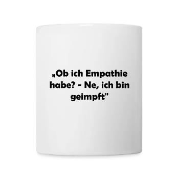 „Ob ich Empathie habe? - Ne, ich bin geimpft" - Tasse - Weiß - Vorne