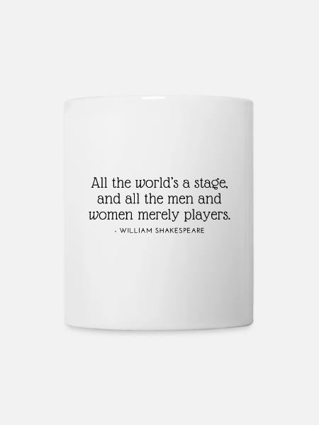 Die Welt ist eine Bühne und Männer die Schauspieler - Tasse - Weiß