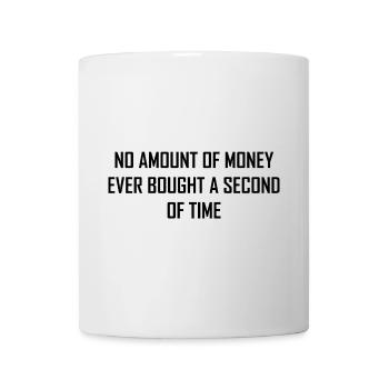 NO AMOUNT OF MONEY EVER BOUGHT A SECOND OF TIME - Tasse - Weiß - Vorne