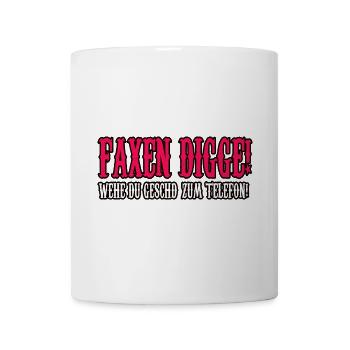 faxen digge spruch shirt - Tasse - Weiß - Vorne