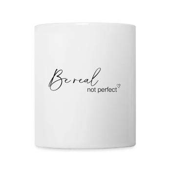 Be real - Tasse - Weiß - Vorne