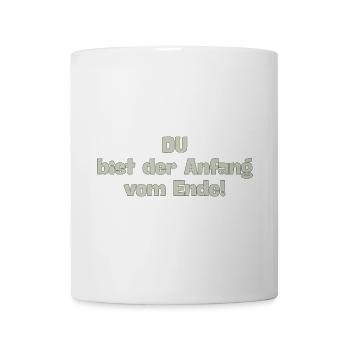 Du bist der Anfang vom Ende - Tasse - Weiß - Vorne