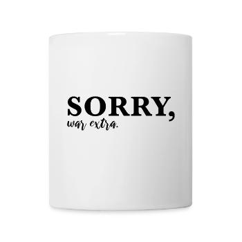 Sorry, war extra - Tasse - Weiß - Vorne