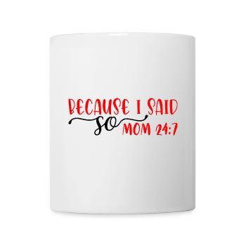 Because I Said So - Mom 24:7 29 - Mug - white - Front