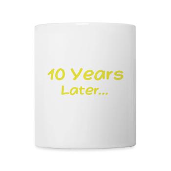 10 Jahre später Lustige Geburtstagsgeschenke, 10. Geburtstag - Tasse - Weiß - Vorne