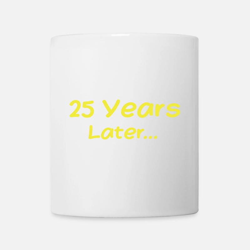 25 Jahre später Lustige Geburtstagsgeschenke, 25. Geburtstag - Tasse - Weiß