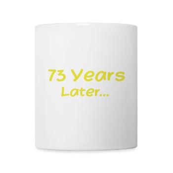 73 Years Later Funny Birthday Gifts, 73th Birthday - Mug - white - Front