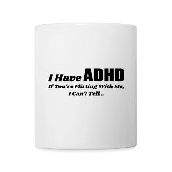 I Have Adhd If You're Flirting With Me | Flirting - Mug - white - Front