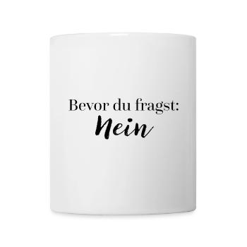 Bevor du fragst: Nein | Geschenkidee Spruch witzig - Tasse - Weiß - Vorne