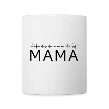 Danke, das du immer da bist Mama! - Tasse - Weiß - Vorne