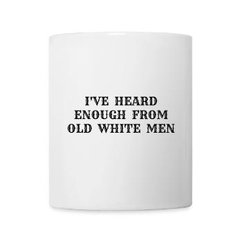 i've heard enough from old white men - Mug blanc - blanc - Devant