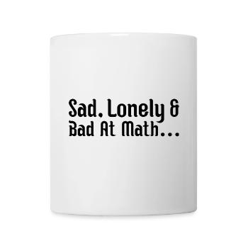 sad, lonely and bad at math - Mug - white - Front
