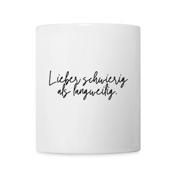 Lieber schwierig als langweilig - Tasse - Weiß - Vorne