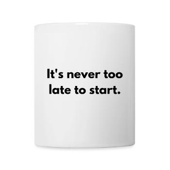 It's never too late to start - Tasse - Weiß - Vorne
