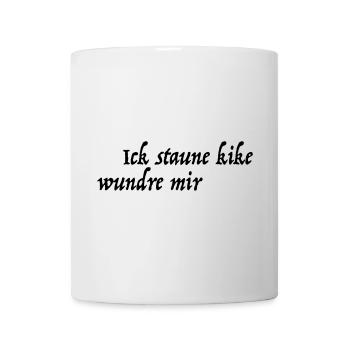Ick staune kike wundre mir - Tasse - Weiß - Vorne
