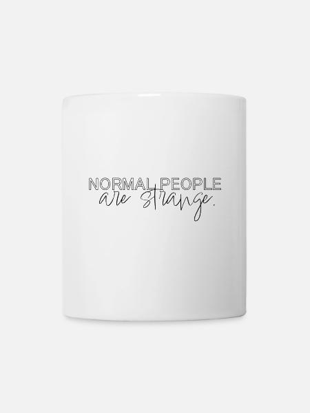 normal people are strange - Tasse - Weiß