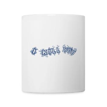 I kill you - Mug - white - Front