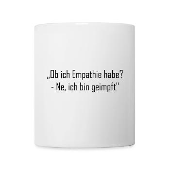 „Ob ich Empathie habe? - Ne, ich bin geimpft" - Tasse - Weiß - Vorne