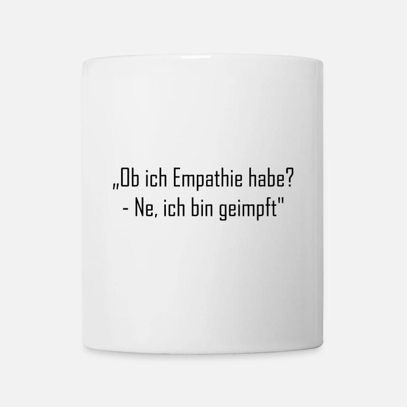 „Ob ich Empathie habe? - Ne, ich bin geimpft" - Tasse - Weiß