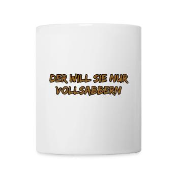 Der Will Sie Nur Vollsabbern - Tasse - Weiß - Vorne