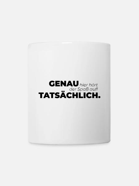 Genau hier hört der Spaß auf Tatsächlich. - Tasse - Weiß