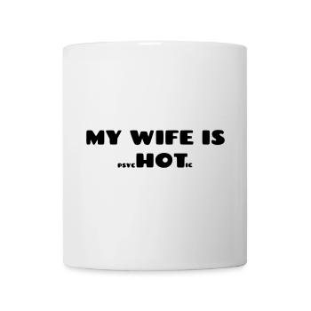 Meine Frau ist psychotisch. Humor für Männer # - Tasse - Weiß - Vorne
