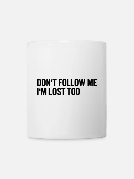 Don t follow me i m lost too - Tasse - Weiß