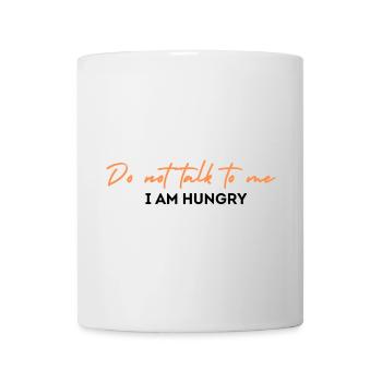 Do not talk to me I am hungry - Tasse - Weiß - Vorne
